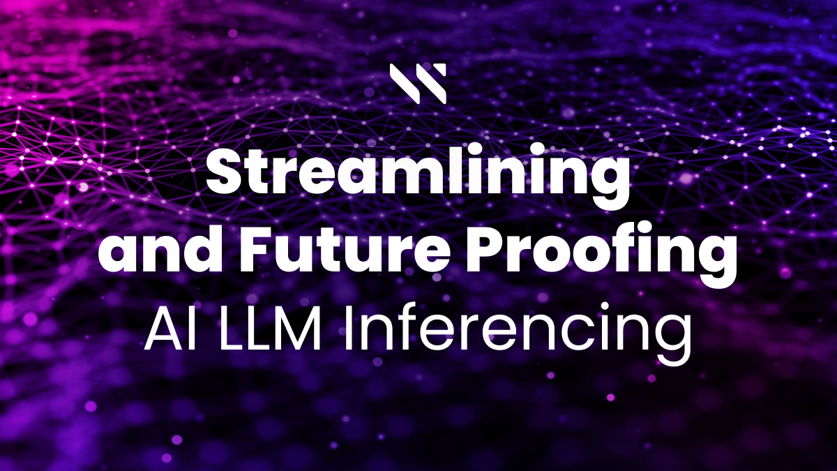 Streamlining and Future Proofing AI LLM Inferencing